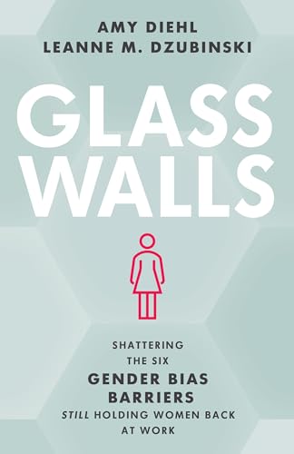 Glass Walls: Shattering the Six Gender Bias Barriers Still Holding Women Back at Work von Rowman & Littlefield Publishers